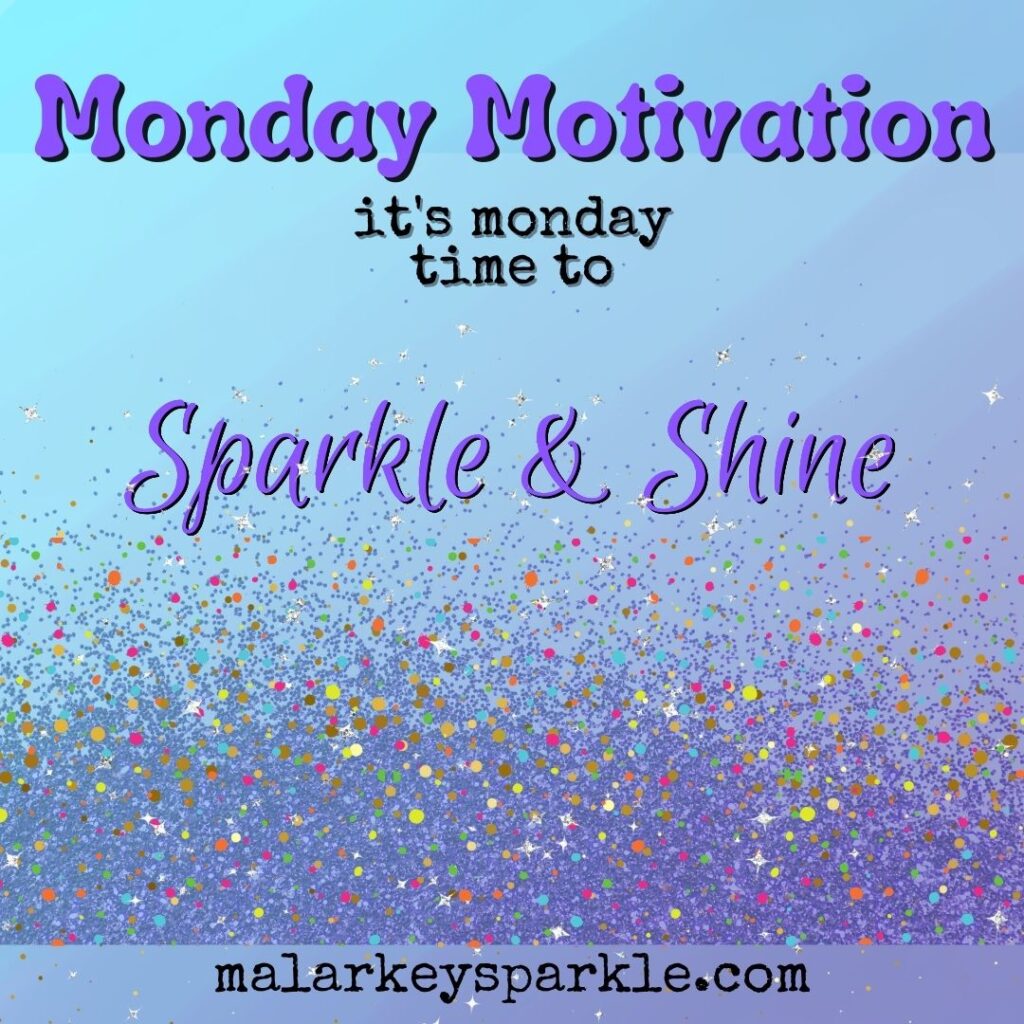 Monday Motivation - sparkle and shine