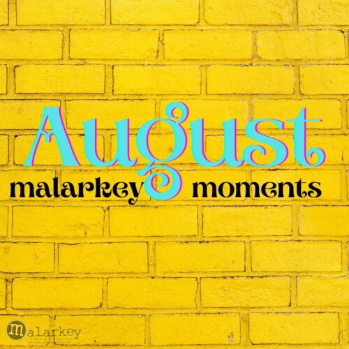 august malarkey moments
