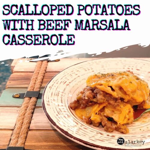 scalloped potatoes with beef marsala casserole - malarkey