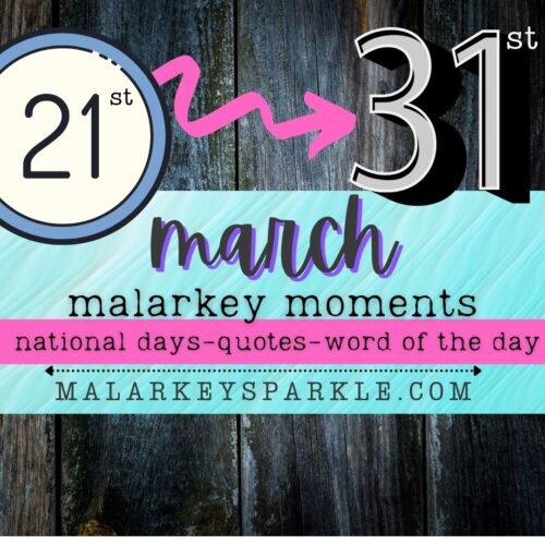 march malarkey moment 21st - 31st