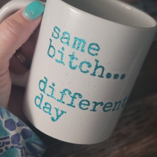 coffee mug - same bitch... different day