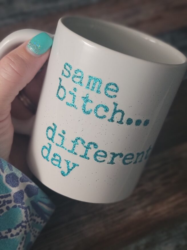 coffee mug - same bitch... different day