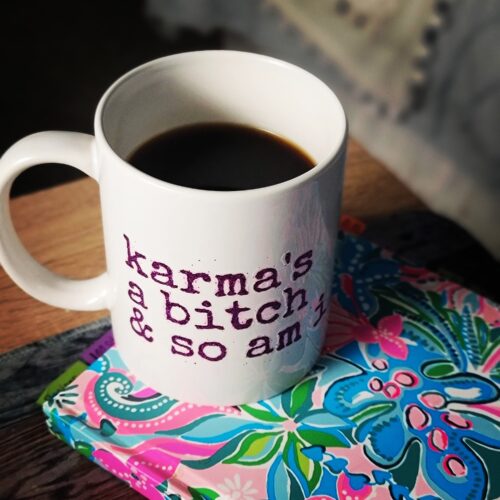 karma's a bitch and so am i - coffee cup