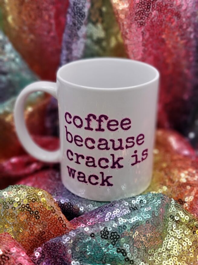 coffee because crack is wack coffee cup