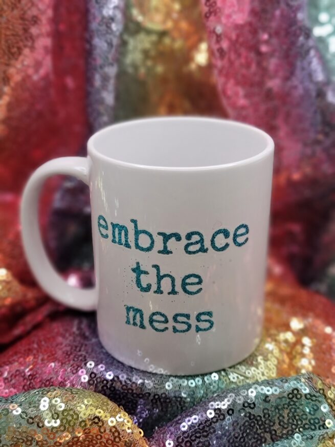 embrace the mess coffee cup