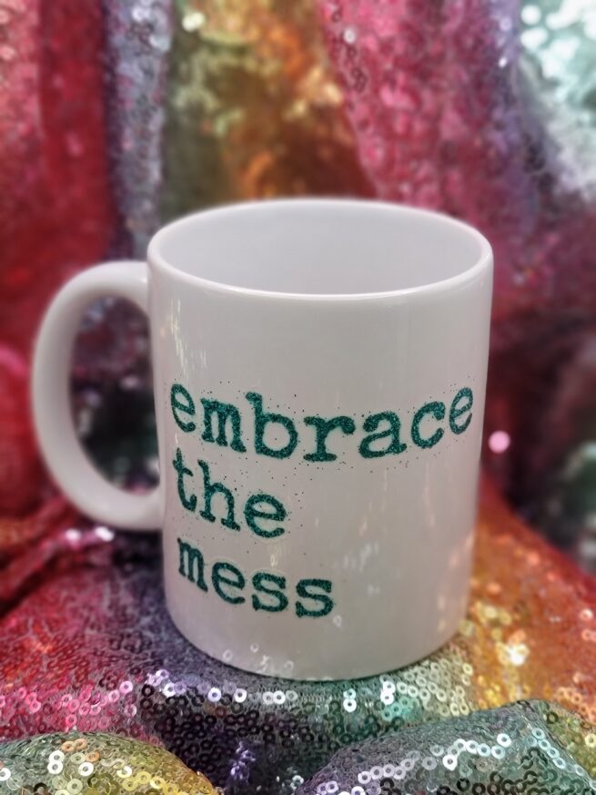 embrace the mess coffee cup