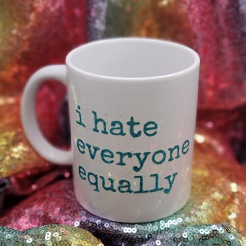 i hate everyone equally coffee cup