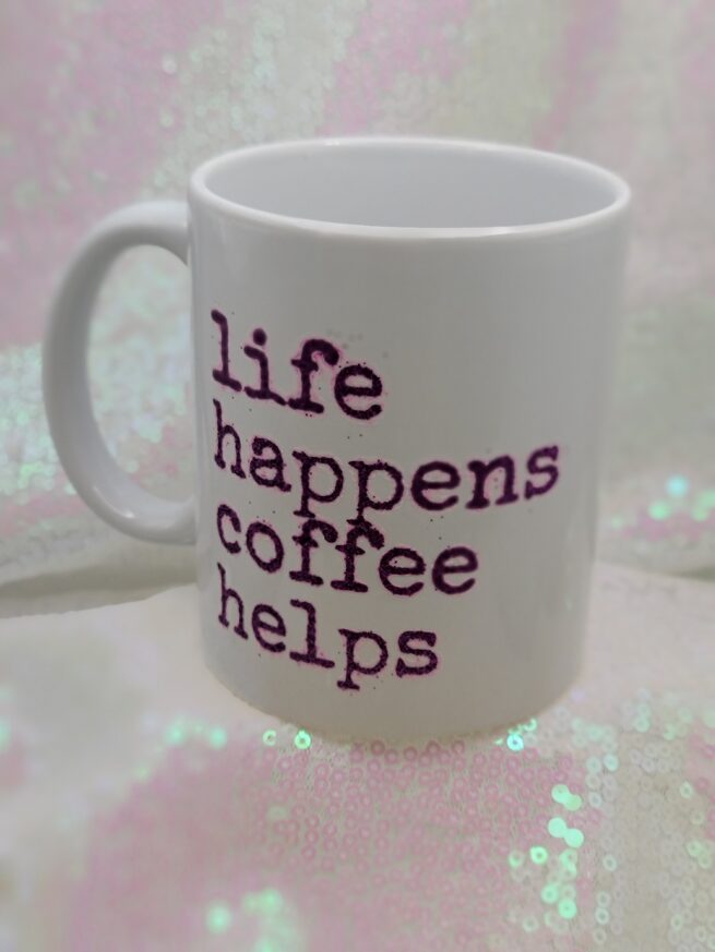 life happens coffee helps coffee cup