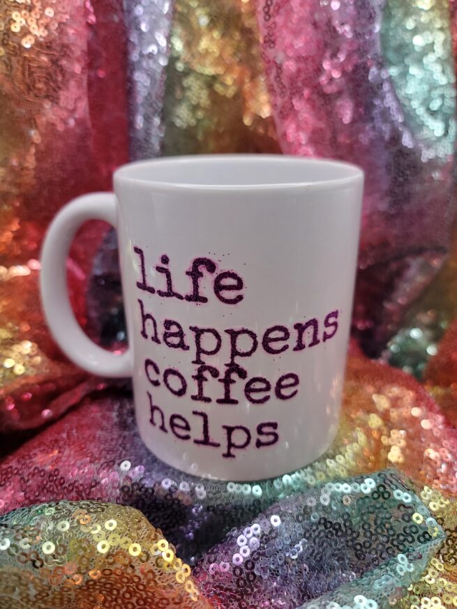 life happens coffee helps coffee cup