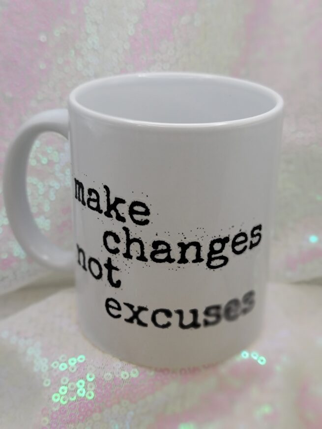 make changes not excuses coffee cup