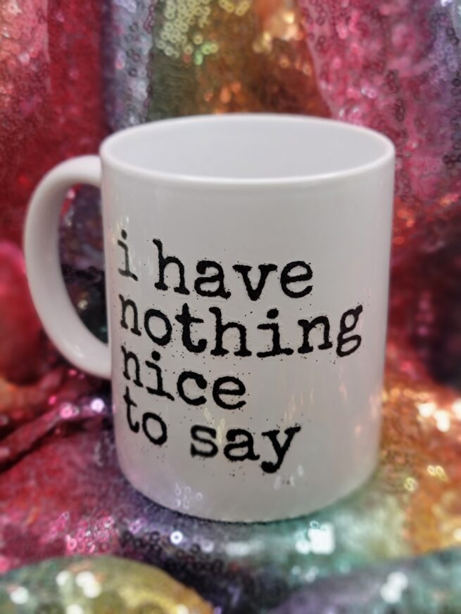 i have nothing nice to say coffee cup