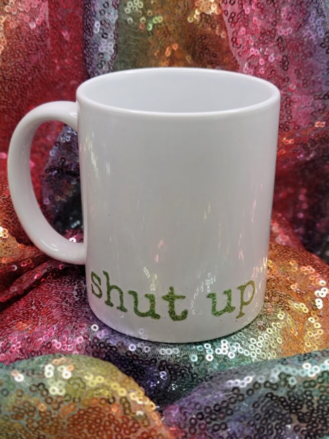 shut up coffee cup