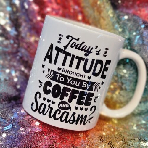 today's attitude brought to you by coffee and sarcasm