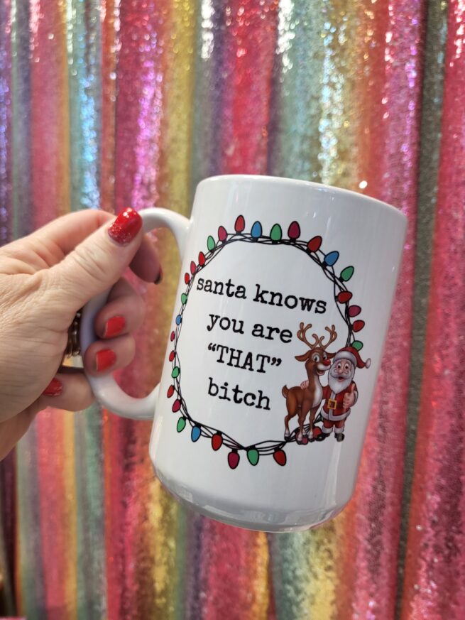 santa knows you are THAT bitch
