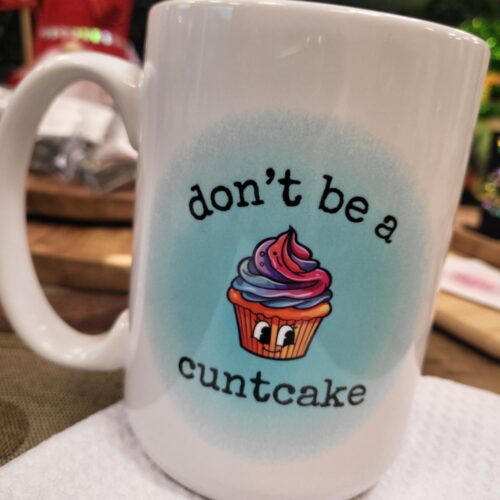 don't be a cuntcake mug