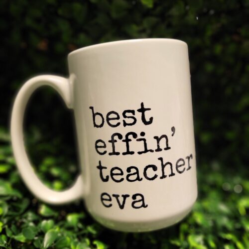best effin' teacher eva
