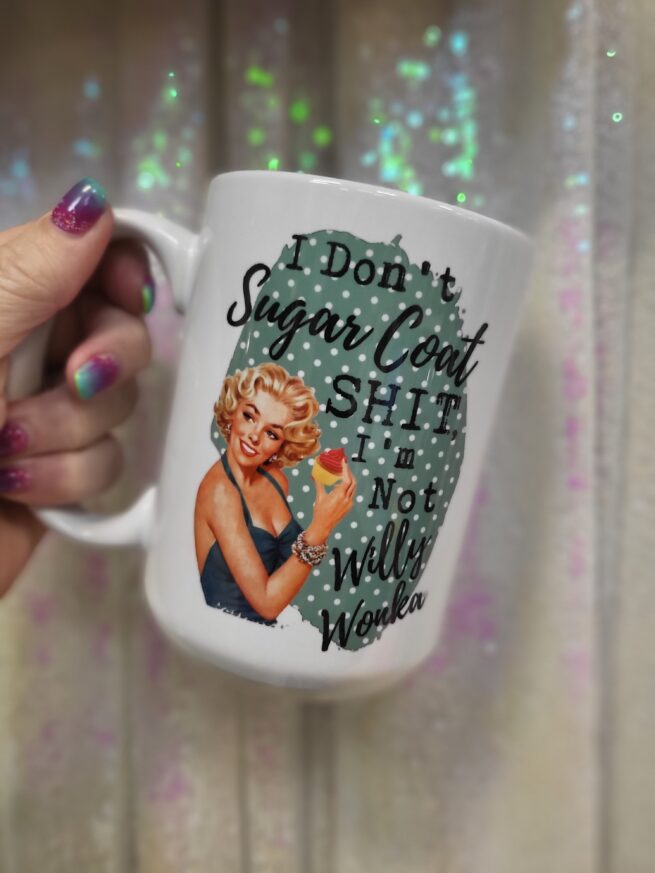 i don't sugar coat shit mug