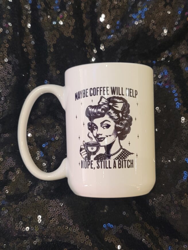 maybe coffee will help - nope still a bitch coffee cup
