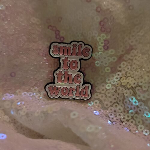 smile to the world - pin