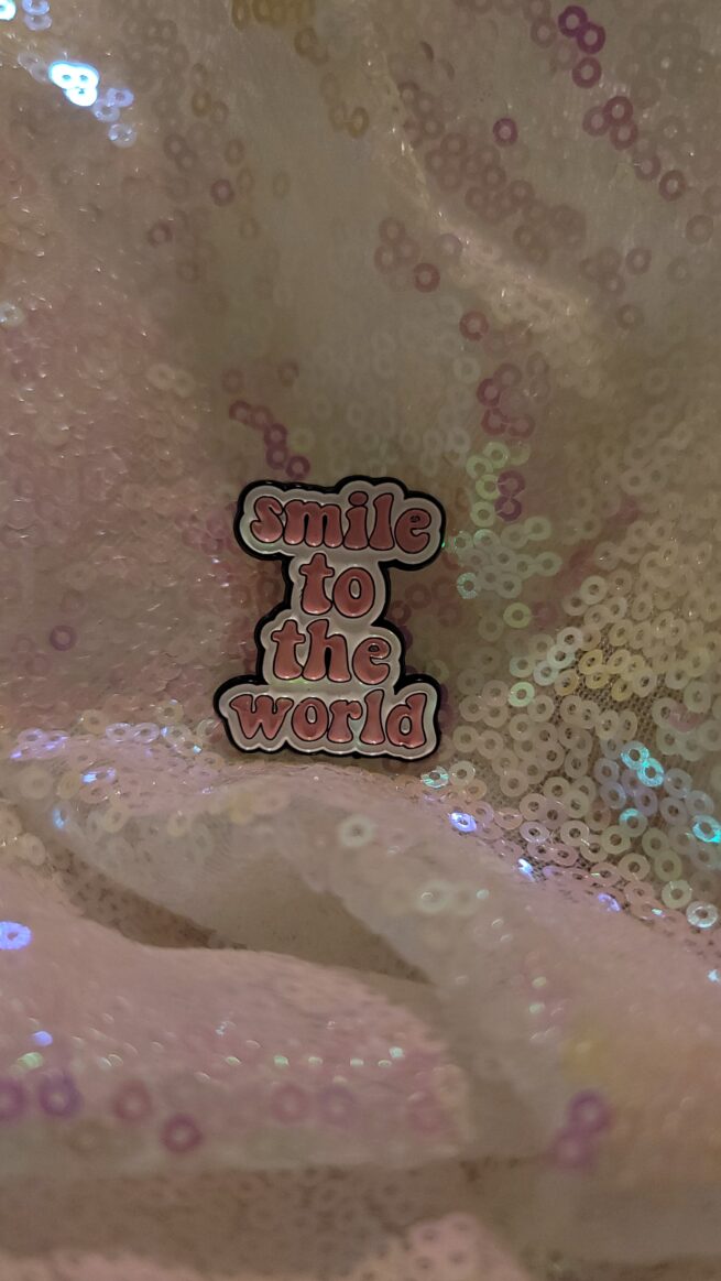smile to the world - pin