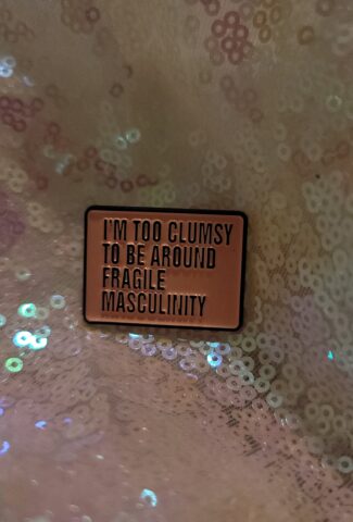 i'm too clumsy to be around fragile masculinity pin