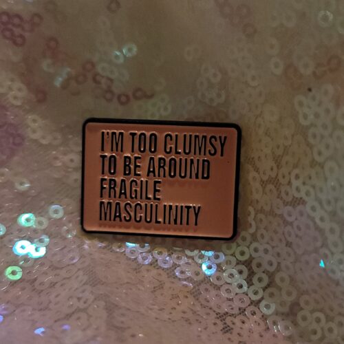i'm too clumsy to be around fragile masculinity pin