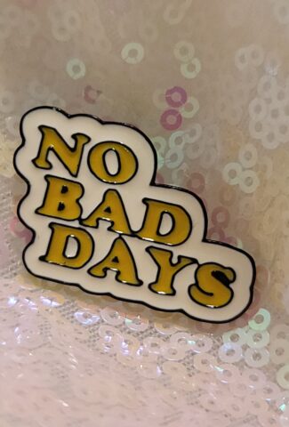 no bad days pin