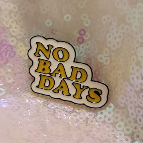 no bad days pin