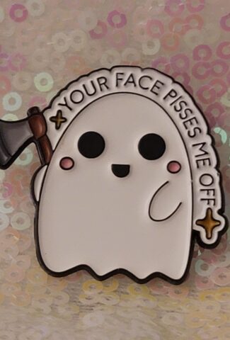 your face pisses me off - pin