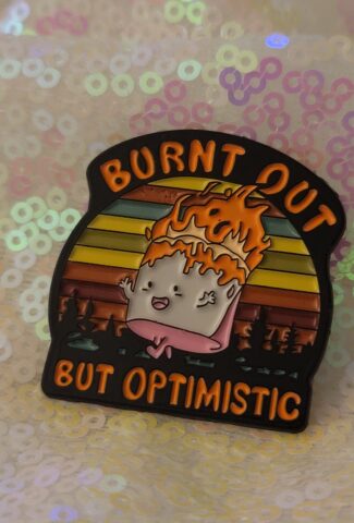 burnt out but optimistic - PIN