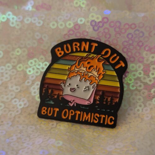 burnt out but optimistic - PIN
