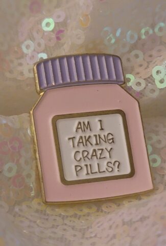 am i taking crazy pills - pin